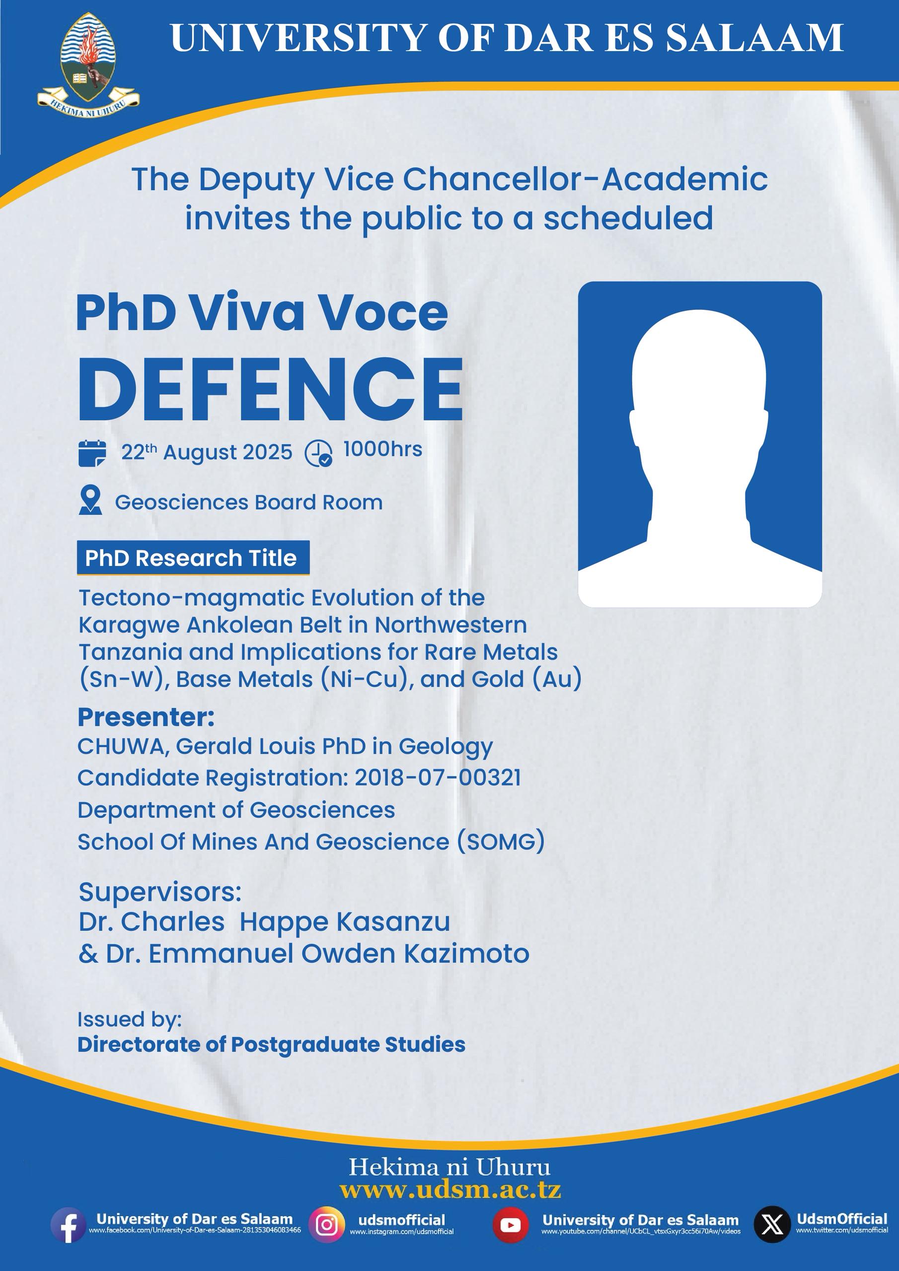 The University of Dar es Salaam invites the public to the PhD Viva Voce Defence of Mr. Gerald Louis Chuwa, a PhD candidate in Geology. His research focuses on the tectono-magmatic evolution of the Karagwe Ankole Belt in Northwestern Tanzania and its implications for rare and base metals, as well as gold. The defence will be held on 22nd August 2025 at 10:00 am, Geosciences Board Room, SOMG.